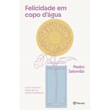 Felicidade em copo d''água