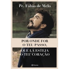 Por onde for o teu passo, que lá esteja o teu coração