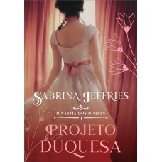 Projeto duquesa (Dinastia dos Duques – Livro 1)