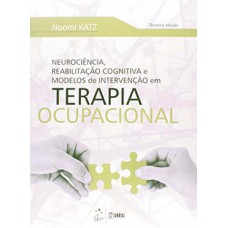 Neurociência, reabilitação cognitiva e modelos de intervenção em terapia ocupacional