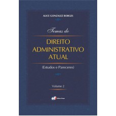 Temas do direito administrativo atual - estudos e pareceres - volume 2