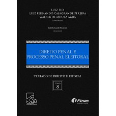 Tratado de direito eleitoral - Volume VIII - direito penal e processo penal eleitoral