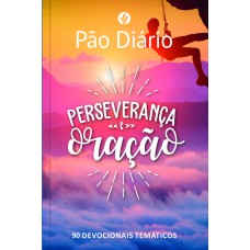 Pão Diário - Perseverança e Oração