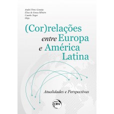 (COR)RELAÇÕES ENTRE EUROPA E AMÉRICA LATINA ATUALIDADES E PERSPECTIVAS