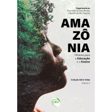 AMAZÔNIA olhares para a Educação e o Ensino Coleção Série Vidas Volume 3