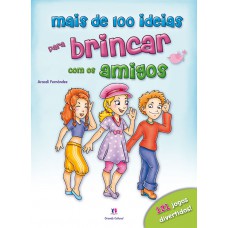 Mais de 100 ideias para brincar com os amigos