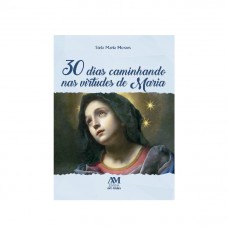 30 Dias Caminhando nas Virtudes de Maria