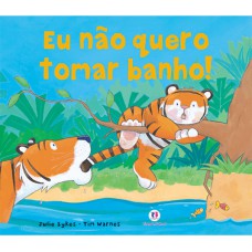 Eu não quero tomar banho!