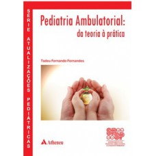 Pediatria ambulatorial - Da teoria à prática