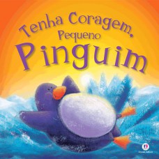 Tenha coragem, pequeno pinguim