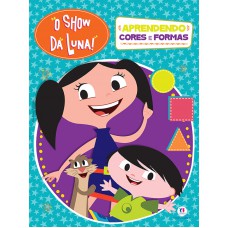 O Show da Luna - Aprendendo cores e formas O Show da Luna - Aprendendo cores e formas