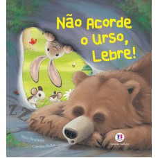 Não acorde o urso, lebre! Não acorde o urso, lebre!