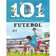 101 coisas que você deveria saber sobre futebol