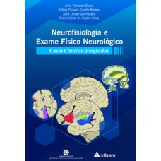 Neurofisiologia e exame físico neurológico - casos clínicos integrados