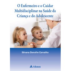 O enfermeiro e o cuidar multidisciplinar na saúde da criança e do adolescente