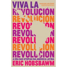 Viva la revolución - A era das utopias na América Latina