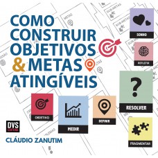 Como Construir Objetivos e Metas Atingíveis