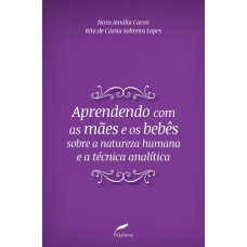 Aprendendo com as mães e os bebês sobre a natureza humana e a técnica analítica