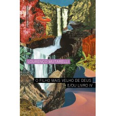 O filho mais velho de Deus e/ou Livro IV