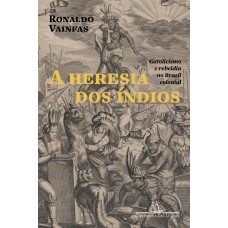 A heresia dos índios (Nova edição)