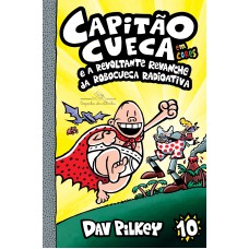 Capitão Cueca e a revoltante revanche da Robocueca Radioativa – Vol. 10 em cores!