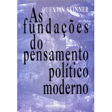 As fundações do pensamento político moderno