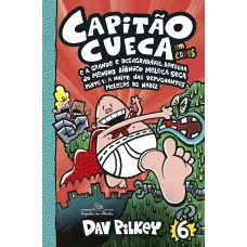 Capitão Cueca e a grande e desagradável batalha do Menino Biônico Meleca Seca – Vol. 6 em cores!