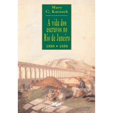 A vida dos escravos no Rio de Janeiro (1808-1850)