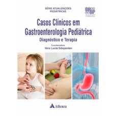 Casos clínicos em gastroenterologia pediátrica - diagnóstico e terapia