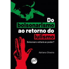 Do bolsonarismo ao retorno do lulismo: Bolsonaro voltará ao poder?