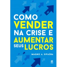 Como vender na crise e aumentar seus lucros