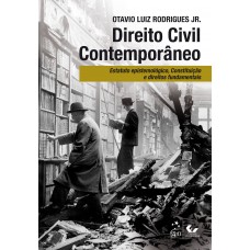 Direito Civil Contemporâneo - Estatuto Epistemológico, Constituição e Direitos Fundamentais