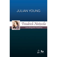 Friedrich Nietzsche - Uma Biografia Filosófica