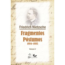 Fragmentos Póstumos - 1884-1885 - Volume V