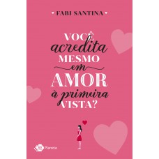 Você acredita mesmo em amor à primeira vista?