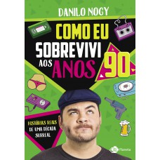 Como eu sobrevivi aos anos 90