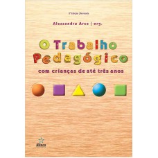 O Trabalho Pedagógico com Crianças de até Três Anos