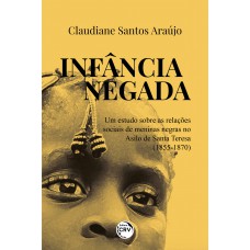 Infância negada um estudo sobre as relações sociais de meninas negras no asilo de santa teresa (1855-1870)