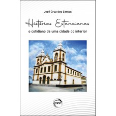Histórias estancianas o cotidiano de uma cidade do interior