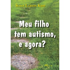 Meu filho tem autismo, e agora?