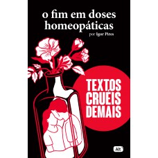 O fim em doses homeopáticas - Textos cruéis demais