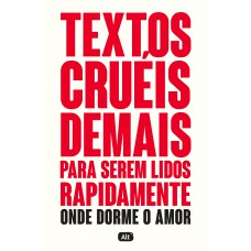 Textos cruéis demais para serem lidos rapidamente – Onde dorme o amor