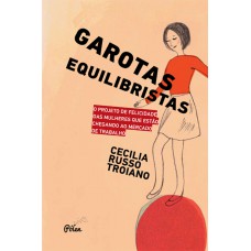 Garotas equilibristas - O projeto de felicidade das mulheres que estão chegando ao mercado de trabalho