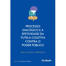 Processo Dialógico e a Efetividade da Tutela Coletiva Contra o Poder Público