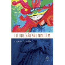 Eu, que não amo ninguém