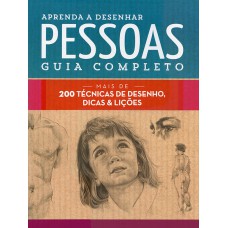 Aprenda a desenhar pessoas : Guia completo : Mais de 200 técnicas de desenho, dicas e lições