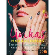 Unhas maravilhosas : Dicas para ter unhas perfeitas