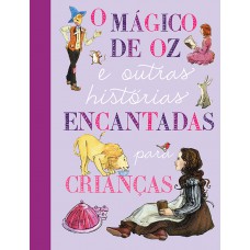 O Mágico de Oz e outras histórias encantadas para crianças