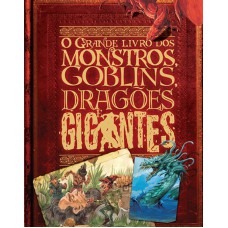 O grande livro de Monstros, goblins, dragões e gigantes