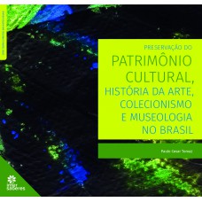 Preservação do patrimônio cultural, história da arte, colecionismo e museologia no Brasil